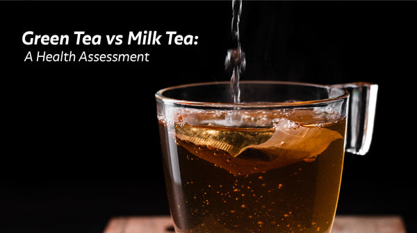 Green Tea vs Milk Tea – A Health Assessment