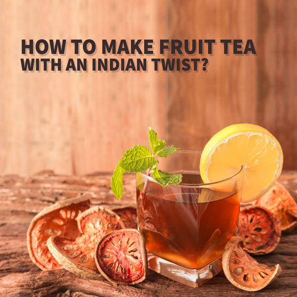 How To Make Fruit Tea With An Indian Twist?