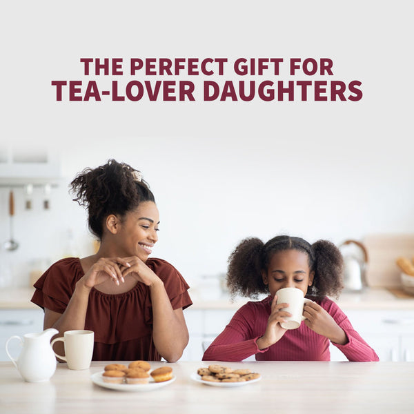 The Perfect Gift For Tea-Lover Daughters