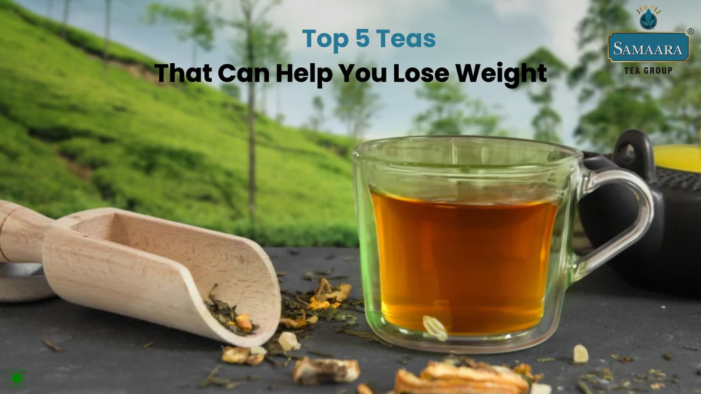 5 Best Teas For Weight Loss you need to know Samaara Tea