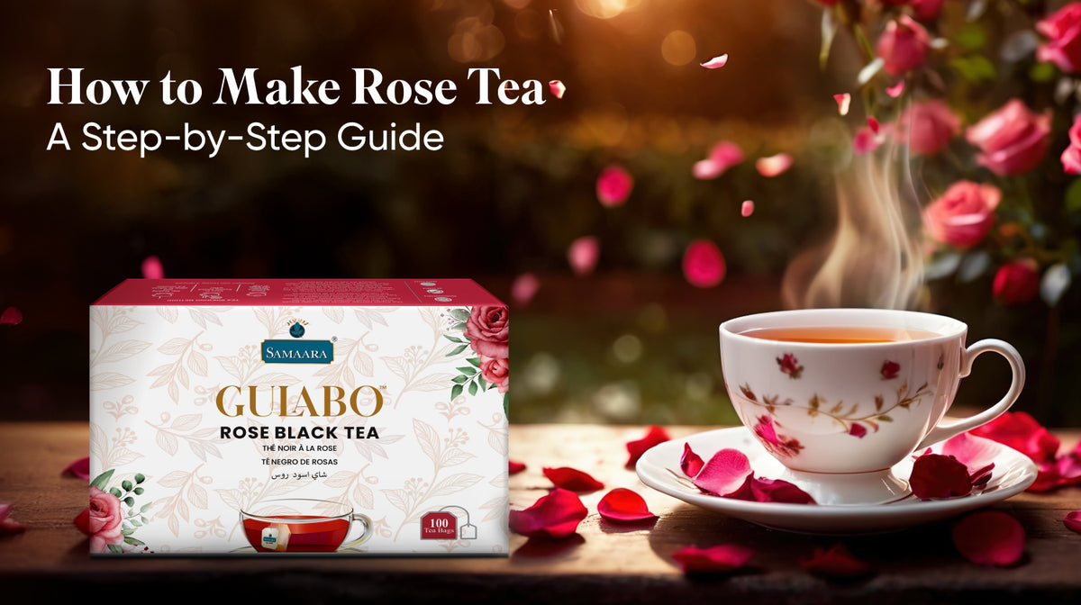 Rosyth Tea Making Step-by-Step Guide to Making Rose Tea | Samaara