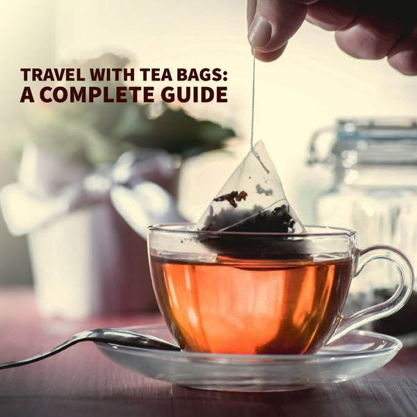 Travel with Tea Bags: A Complete Guide